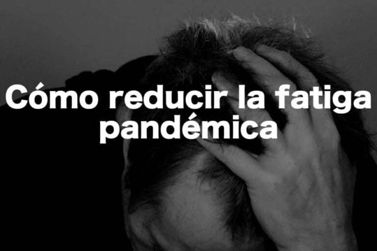 ¿Cómo reducir la fatiga pandémica?